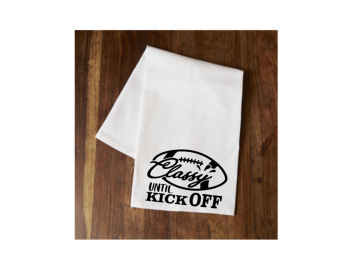Classy Until Kickoff Tea Towel