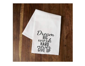 Dream Big Work Hard Never Give Up Tea Towel