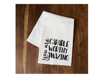 You are Capable, Worthy, Amazing Tea Towel