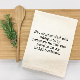 Mr. Rogers Didn't Prepare Me for People in Neighborhood Kitchen Towel