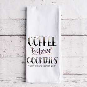 Coffee Before Cocktails [Except for days that start with "S"] - Tea Towel (Style: Flat Weave)