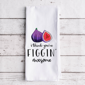 I Think You're Figgin' Awesome - Tea Towel (Style: Flat Weave)